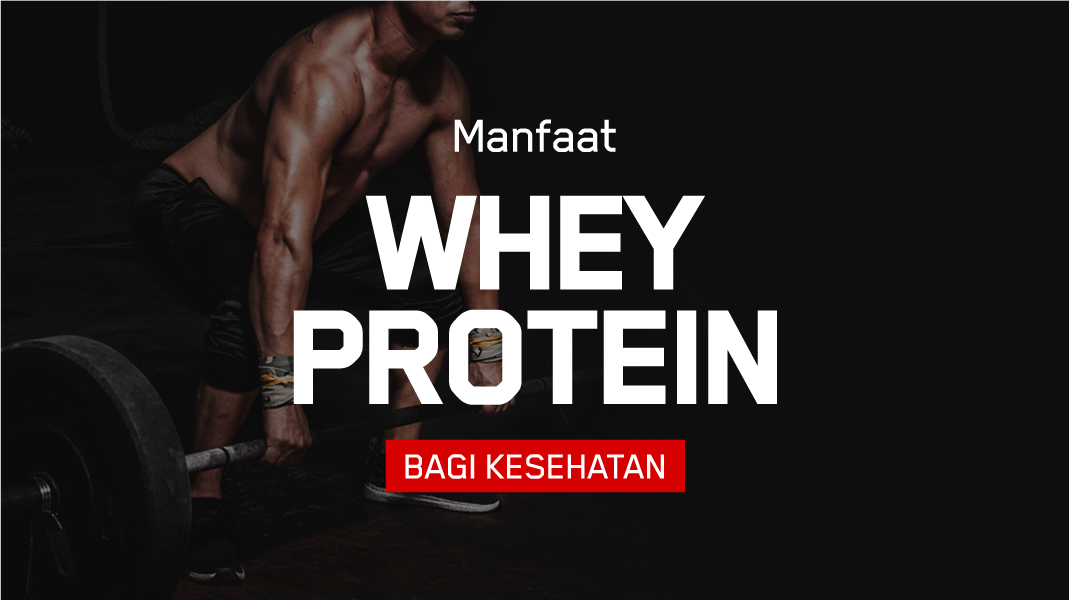 6 Manfaat Whey Protein Untuk Kesehatan Tubuh