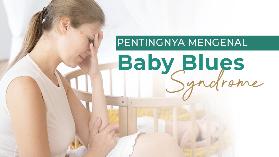 Apa Itu Syndrome Baby Blues? Bagaimana Cara Mengatasinya?