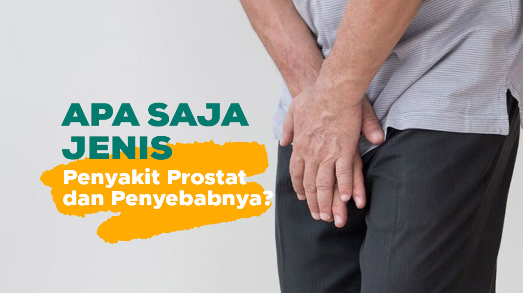 Apa Saja Jenis Penyakit Prostat Dan Penyebabnya? - Natural Farm Indonesia