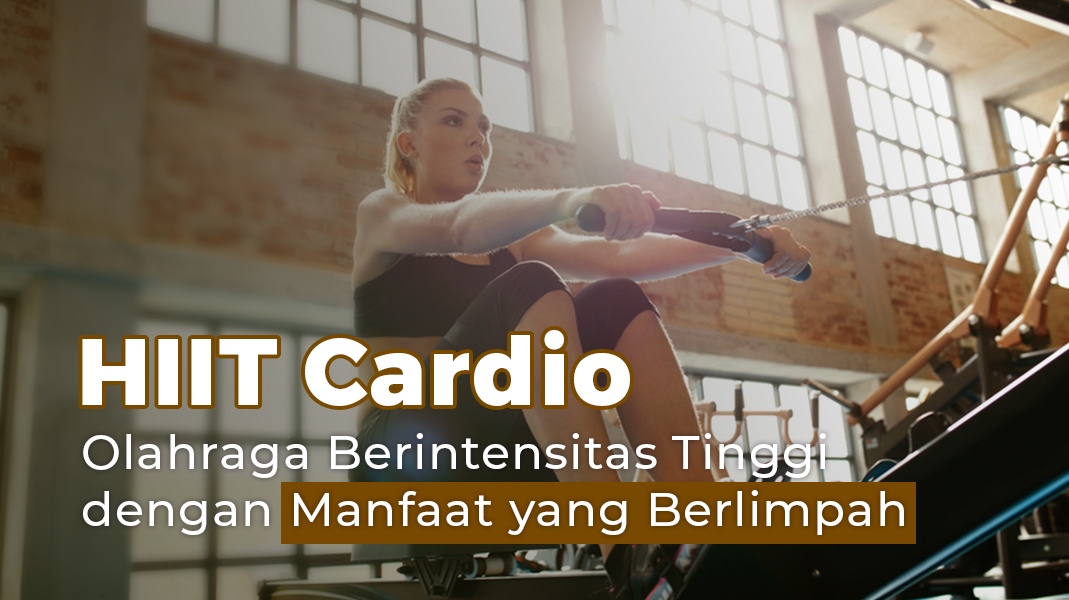 HIIT Cardio, Olahraga Berintensitas Tinggi Dengan Manfaat Berlimpah