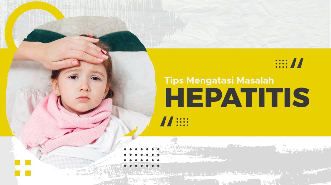 Kenali dan Cari Tahu Penanganan  “Hepatitis Misterius” pada si Kecil