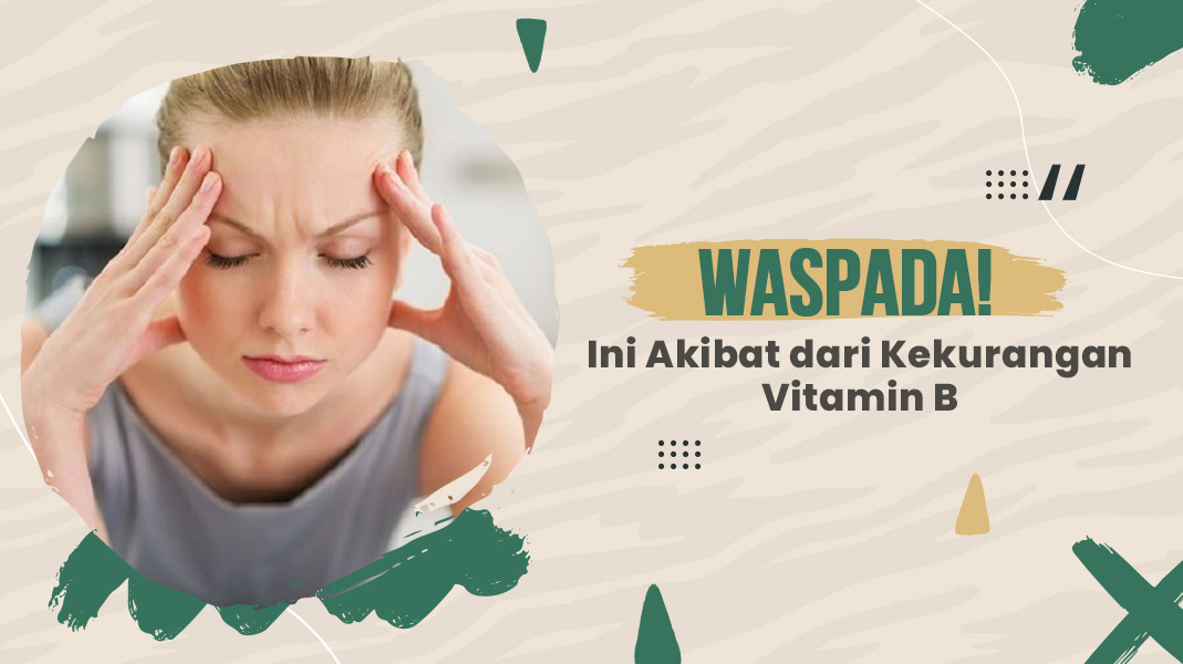 image Gejala, Dampak dan Penyakit Akibat Kekurangan Vitamin B!