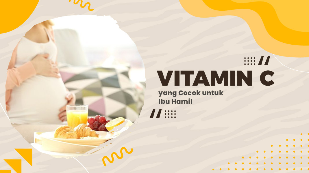Yuk Cek Vitamin C yang Cocok untuk Ibu Hamil!